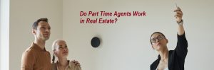 Do Part Time Agents Work in Real Estate?