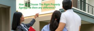 How You Choose The Right Property Agency? Is there any difference?