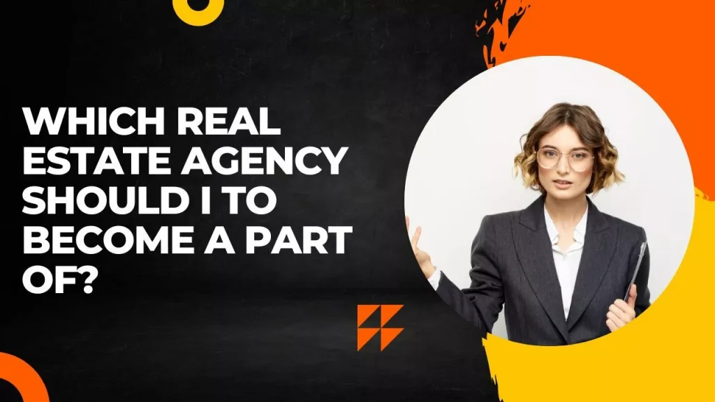 Which Real Estate Agency Should I to Become a Part Of
