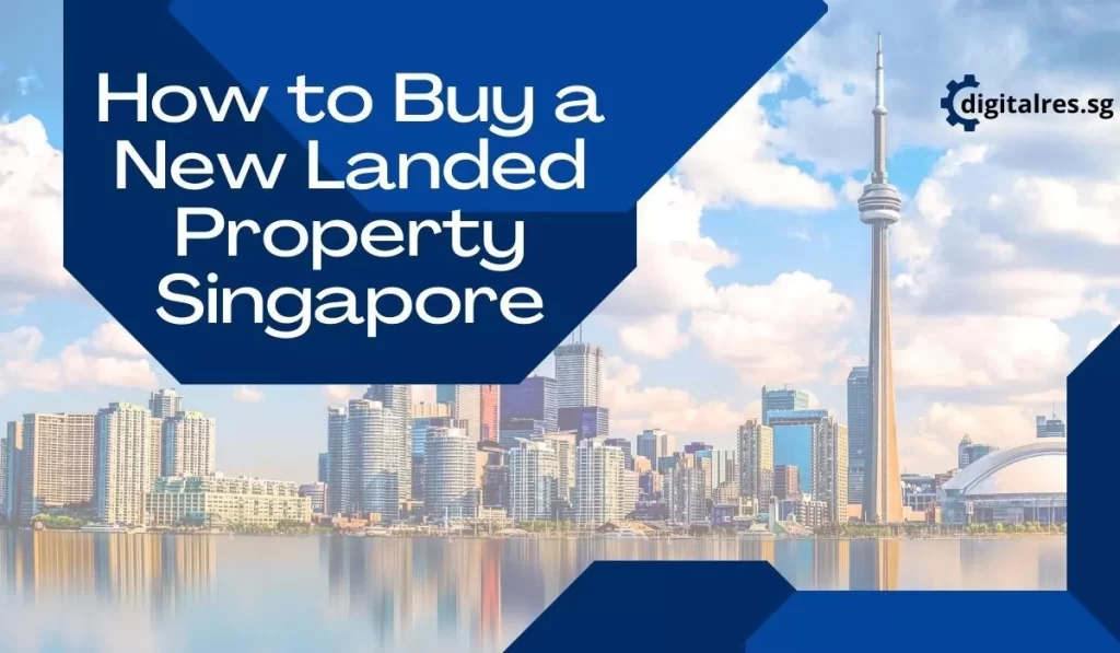 How to Buy a New Landed Property Singapore